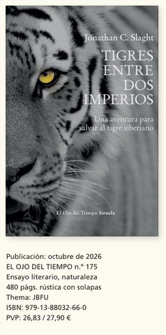 TIGRES ENTRE DOS IMPERIOS. Una aventura para salvar  al tigre siberiano Jonathan C. Slaght