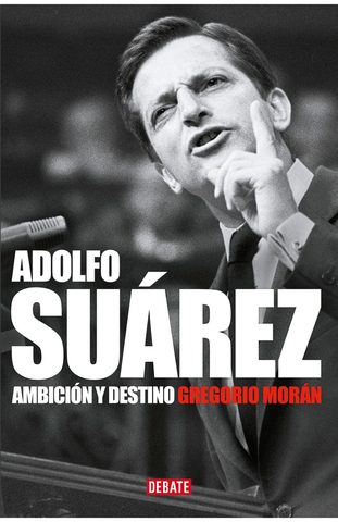 Adolfo Suárez Ambición y destino, Gregorio Morán
